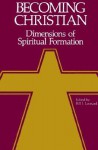 Becoming Christian: Dimensions of Spiritual Formation - Bill J. Leonard