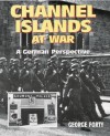 Channel Islands at War: A German Perspective - George Forty