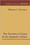 The Doctrine of Grace in the Apostolic Fathers - Thomas F. Torrance