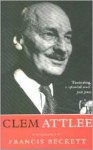 Clem Attlee: A Biography - Francis Beckett