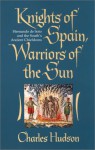 Knights of Spain, Warriors of the Sun: Hernando de Soto and the South's Ancient Chiefdoms - Charles M. Hudson