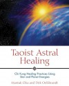 Taoist Astral Healing: Chi Kung Healing Practices Using Star and Planet Energies - Mantak Chia, Dirk Oellibrandt