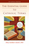 The Essential Guide to Catholic Terms - Mary Kathleen Glavich