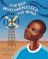 The Boy Who Harnessed the Wind - William Kamkwamba, Bryan Mealer, Elizabeth Zunon