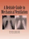 A Bedside Guide To Mechanical Ventilation - Kenneth Nugent, Eva Nourbakhsh, Reza Anvari, Jessamy Anderson, Cihan Cevik, Gilbert Berdine, Rahul Mishra, Hugh Frederick, Rosemary Salazar, Rishi Raj