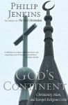 God's Continent: Christianity, Islam, and Europe's Religious Crisis - Philip Jenkins