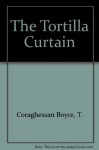 The Tortilla Curtain - T.C. Boyle