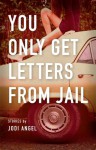 You Only Get Letters from Jail - Jodi Angel