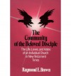 The Community of the Beloved Disciple: The Life, Loves and Hates of an Individual Church in New Testament Times - Raymond E. Brown