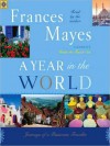 A Year in the World: Journeys of A Passionate Traveller (Audio) - Frances Mayes, Cassandra Campbell