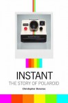 Instant: The Story of Polaroid - Christopher Bonanos