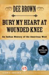 Bury My Heart at Wounded Knee: An Indian History of the American West - Dee Brown
