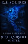 Winter Solstice Winter: A Viking Blood Saga - Book 1 (Volume 1) - E J Squires