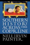 Southern History Across the Color Line - Nell Irvin Painter