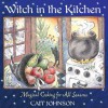 Witch in the Kitchen: Magical Cooking for All Seasons - Cait Johnson