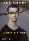 Il pianista muto - Paola Capriolo