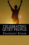 Celebrating Quiet People: Uplifting Stories for Introverts and Highly Sensitive Persons (Quiet Phoenix) (Volume 3) - Prasenjeet Kumar