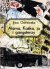 Mama, Kaśka, ja i gangsterzy - Ewa Ostrowska