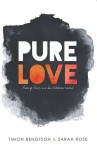 Pure Love: Pursuing Purity in a Sex-Obsessed World - Timon Bengtson, Sarah Rose