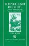 The Politics of Rural Life: Political Mobilization in the French Countryside 1846-1852 - Peter McPhee