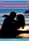 Reviving Your Relationship: The 6 Keys To Get Your Ex Back ASAP! (Relationship Advice, How to get your ex back, Relationship Self Help, Relationship Help) - Nick Hill, Jenna Scott