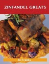 Zinfandel Greats: Delicious Zinfandel Recipes, the Top 27 Zinfandel Recipes - Jo Franks