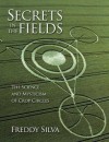 Secrets In The Fields: The Science And Mysticism Of Crop Circles - Freddy Silva