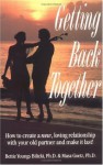 Getting Back Together: How to Create a New Loving Relationship With Your Old Partner and Make It Last - Bettie Youngs Bilicki, Masa Goetz