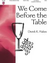 We Come Before the Table - Derek K. Hakes