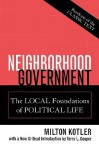 Neighborhood Government: The Local Foundations of Political Life - Terry L. Cooper, Milton Kotler