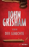 Der Gerechte: Roman - John Grisham, Kristiana Dorn-Ruhl, Imke Walsh-Araya, Bea Reiter