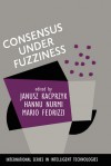 Consensus Under Fuzziness (International Series in Intelligent Technologies) - Janusz Kacprzyk, H. Nurmi, Mario Fedrizzi