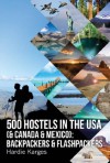 500 HOSTELS in the USA (& Canada & Mexico): Backpackers & Flashpackers (Backpackers & Flashpackers: Guide to World Hostels) - Hardie Karges