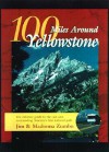 100 Miles Around Yellowstone: The Ultimate Guide to the Vast Area Surrounding America's First National Park - Jim Zumbo, Madonna Zumbo