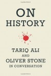 On History: Tariq Ali and Oliver Stone in Conversation - Oliver Stone, Tariq Ali