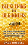 Beekeeping For Beginners: Your Ultimate Guide To Starting Your First Colony And Backyard Beekeeping With Honey Bees (Beekeeping, Beekeeper, Honey, Honey Bees, Bee Colony) - Dave Russell