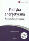 Polityka energetyczna Prawne instrumenty realizacji - Elżanowski Filip