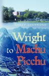 Wright to Machu Picchu - Nancy Drummond