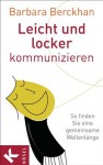 Leicht und locker kommunizieren: So finden Sie eine gemeinsame Wellenlänge (German Edition) - Barbara Berckhan, Eva Gnettner
