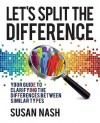 Let's Split the Difference: Your Guide to Clarifying the Differences Between Similar Types - Susan Nash