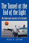 The Tunnel at the End of the Light: My Endoscopic Journey in Six Decades - Peter B. Cotton