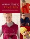 Warm Knits, Cool Gifts: Celebrate the Love of Knitting and Family with more than 35 Charming Designs - Sally Melville, Caddy Melville Ledbetter