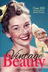 Vintage Beauty: Skin, Bath & Beauty Secrets from Hollywood's Golden Age of Glamour - Daniela Turudich