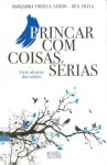 Brincar com coisas sérias - Viver através dos contos - Margarida Fonseca Santos, Rita Vilela