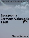 Spurgeon's Sermons Volume 6: 1860 - Enhanced Version - Charles Haddon Spurgeon