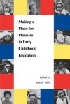 Making a Place for Pleasure in Early Childhood Education - Joseph Tobin