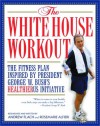 The White House Workout: The Fitness Plan Inspired by President George W. Bush's Heathier US Initiative - Andrew Flach, Rosemarie Alfieri