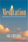 Meditation: Man Perfection in God Satisfaction - Sri Chinmoy