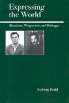 Expressing the World: Skepticism, Wittgenstein, and Heidegger - Anthony Rudd