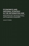 Economics and National Strategy in the Information Age: Global Networks, Technology Policy, and Cooperative Competition - James R. Golden